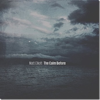 Matt Elliott - Calm Before